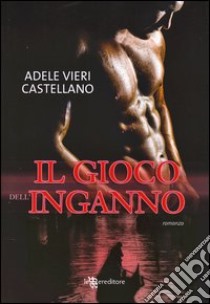 Il gioco dell'inganno libro di Vieri Castellano Adele