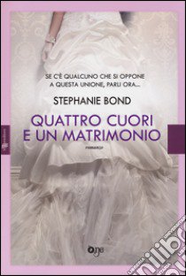 Quattro cuori e un matrimonio libro di Bond Stephanie