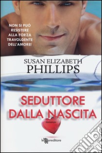 Seduttore dalla nascita. Ediz. illustrata libro di Phillips Susan Elizabeth