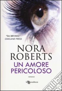 Un amore pericoloso libro di Roberts Nora