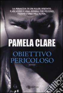 Obiettivo pericoloso libro di Clare Pamela