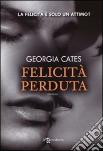 Felicità perduta libro di Cates Georgia