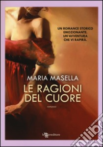 Le ragioni del cuore libro di Masella Maria