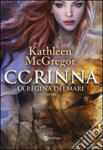 Corinna. La regina dei mari libro di McGregor Kathleen