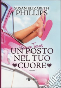 Heaven Texas. Un posto nel tuo cuore libro di Phillips Susan Elizabeth