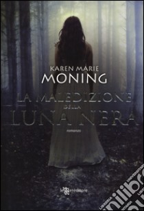 La maledizione della luna nera. Fever libro di Moning Karen Marie