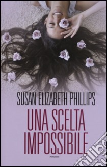 Una scelta impossibile libro di Phillips Susan Elizabeth