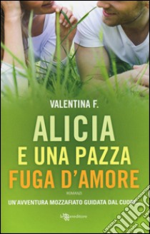 Alicia e una pazza fuga d'amore libro di Valentina F.