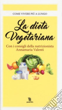 La dieta vegetariana libro di Valenti Annamaria