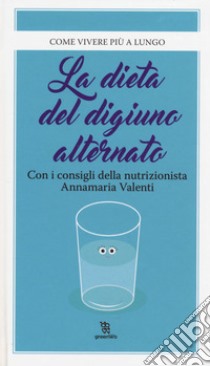 La dieta del digiuno alternato libro di Valenti Annamaria