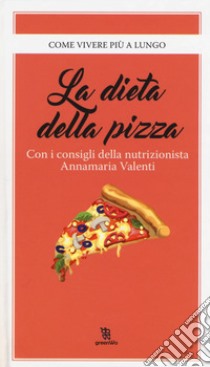 La dieta della pizza libro di Valenti Annamaria