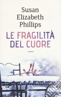 Le fragilità del cuore libro di Phillips Susan Elizabeth