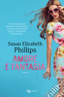 Amore e fantasia libro di Phillips Susan Elizabeth