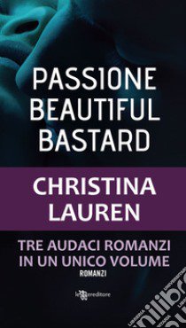 Passione. Beautiful bastard libro di Lauren Christina