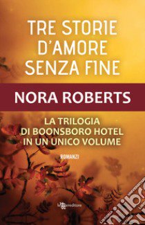 Tre storie d'amore senza fine libro di Roberts Nora