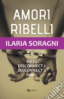 Amori ribelli libro di Soragni Ilaria