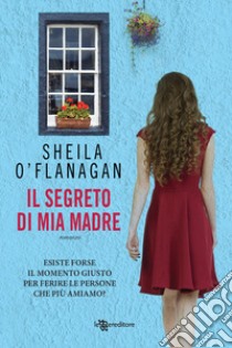 Il segreto di mia madre libro di O'Flanagan Sheila