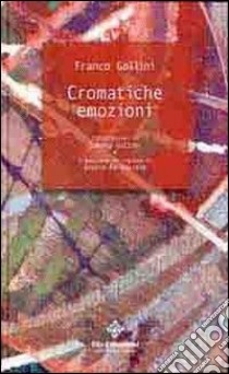 Cromatiche emozioni. Ediz. italiana e inglese libro di Gollini Franco; Gollini Simona