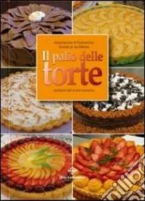 Il palio delle torte. Ricettario del primo soccorso libro di Associazione di Promozione Sociale di via Melato (cur.)