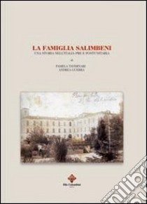 La famiglia Salimbeni. Una storia nell'Italia pre e postunitaria libro di Tavernari Pamela; Guerra Andrea