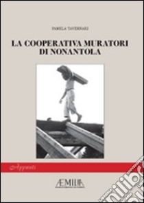 La cooperativa muratori di Nonantola libro di Tavernari Pamela