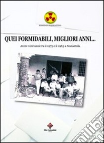 Quei formidabili, migliori anni... Avere vent'anni tra il 1975 e il 1985 a Nonantola libro di Baldini M. (cur.)