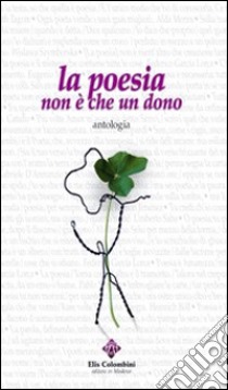 La poesia non è che un dono libro di Capucci G. (cur.); Belloi P. (cur.); Colombini E. (cur.)