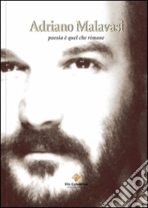 Adriano Malavasi. Poesia è quel che rimane libro di Barbieri G. (cur.)