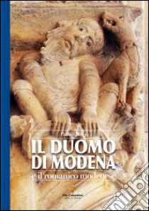 Il duomo di Modena e il romanico modenese libro di Belloi Patrizia