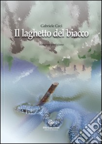 Il laghetto del biacco. Romanzo partigiano libro di Ceci Gabriele