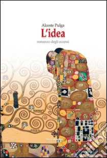 L'idea. Romanzo degli eccessi libro di Pulga Alceste