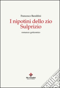 I nipotini dello zio Sulprizio libro di Baraldini Francesco