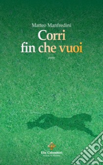 Corri fin che vuoi libro di Manfredini Matteo