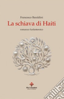 La schiava di Haiti libro di Baraldini Francesco