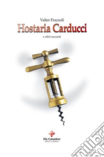 Hostaria Carducci e altri racconti libro di Frazzoli Valter