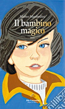 Il bambino magico libro di Manfredini Matteo