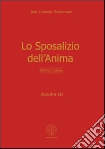 Opera omnia. Vol. 3: Lo sposalizio dell'anima libro