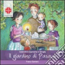 Il giardino di Pasqua. Celebrare la Quaresima in famiglia. Anno C libro di Gomiero F. (cur.)