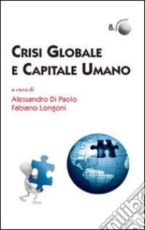 Crisi globale e capitale umano libro di Di Paolo Alessandro; Longoni Fabio