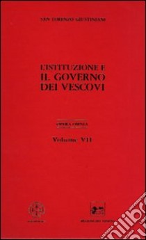 Opera omnia. Vol. 7: l governo dei vescovi libro di Giustiniani Lorenzo (san)