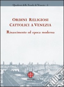 Ordini religiosi cattolici a Venezia. Rinascimento ed epoca moderna libro di Casadoro G. P. (cur.); Levorato G. (cur.)
