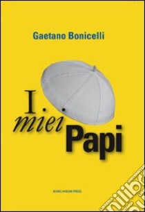 I miei papi libro di Bonicelli Gaetano