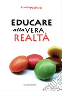 Educare alla vera realtà libro di Porfiri Aurelio