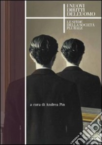 I nuovi diritti dell'uomo. Le sfide della società plurale libro di Pin A. (cur.)