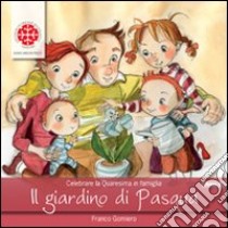 Il giardino di Pasqua. Anno B libro di Gomiero Franco