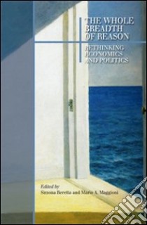 the whole breadth of reason. Rethinking economics and politics libro di Beretta S. (cur.); Maggioni M. A. (cur.)