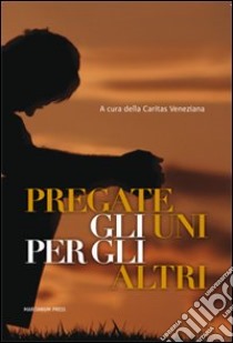 Pregate gli uni per gli altri libro di Caritas veneziana (cur.)