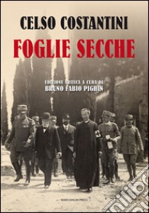 Foglie secche libro di Costantini Celso; Pighin B. F. (cur.)