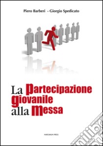 La partecipazione giovanile alla messa libro di Barberi Piero; Spedicato Giorgio A.