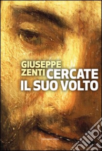 Cercate il suo volto. Verità dell'uomo e mistero di Dio nei Salmi libro di Zenti Giuseppe